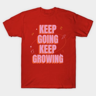 Keep going, keep growing! T-Shirt